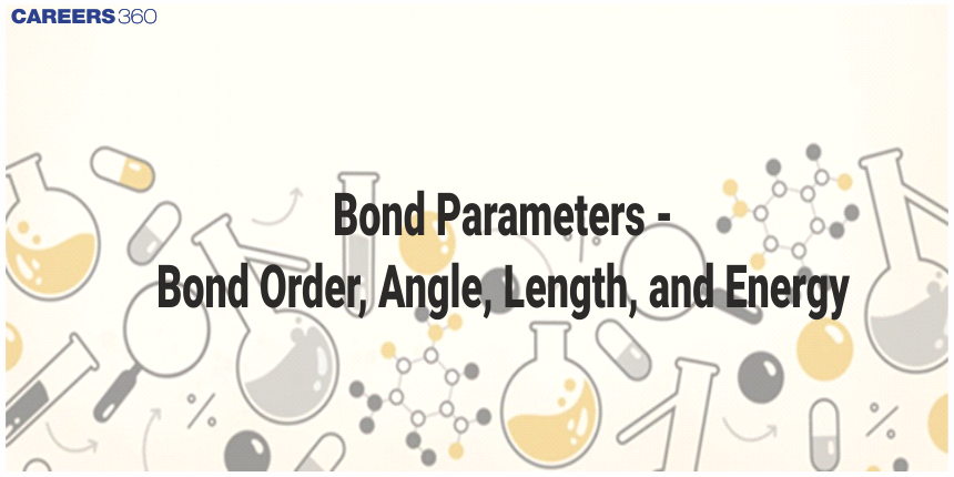 Bond Parameters - Bond Order, Angle, Length, and Energy